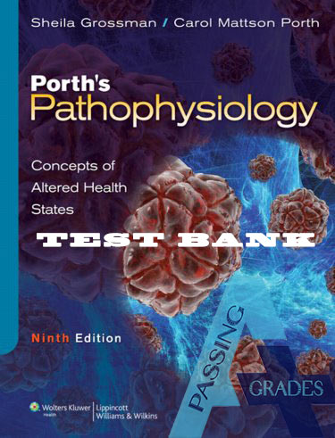 Test Bank For Porth’s Pathophysiology, Concepts of Altered Health States, 9th Edition by Grossman, Sheila