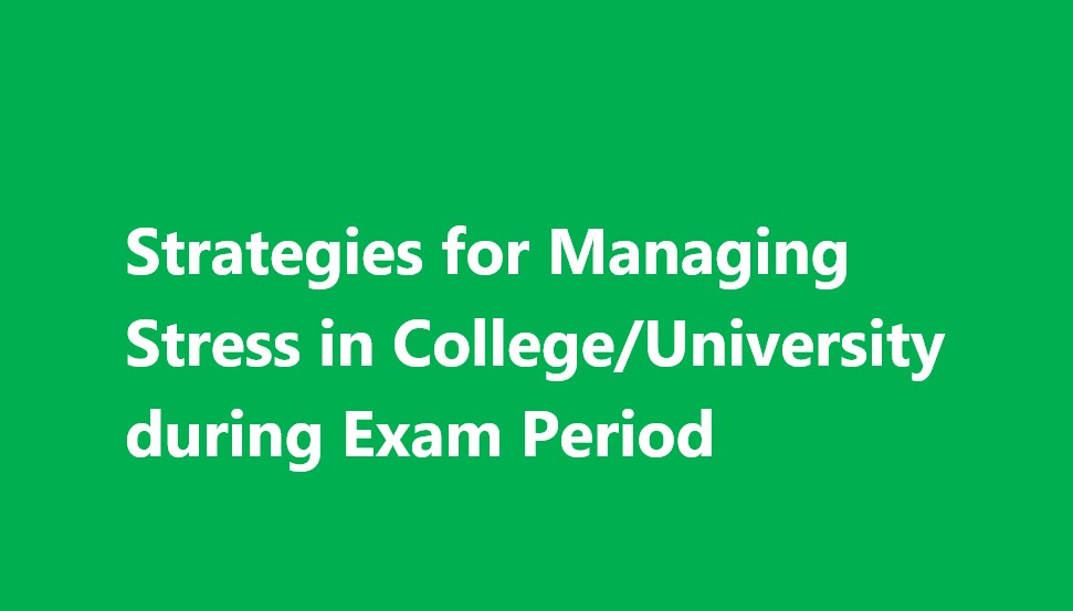 Strategies for Managing Stress in College/University during Exam Period