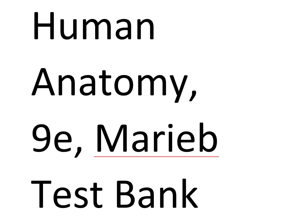 Test Bank for Human Anatomy, 9e, Marieb