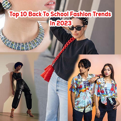 Happy Styling! Top 10 Back to School Fashion Trends in 2023