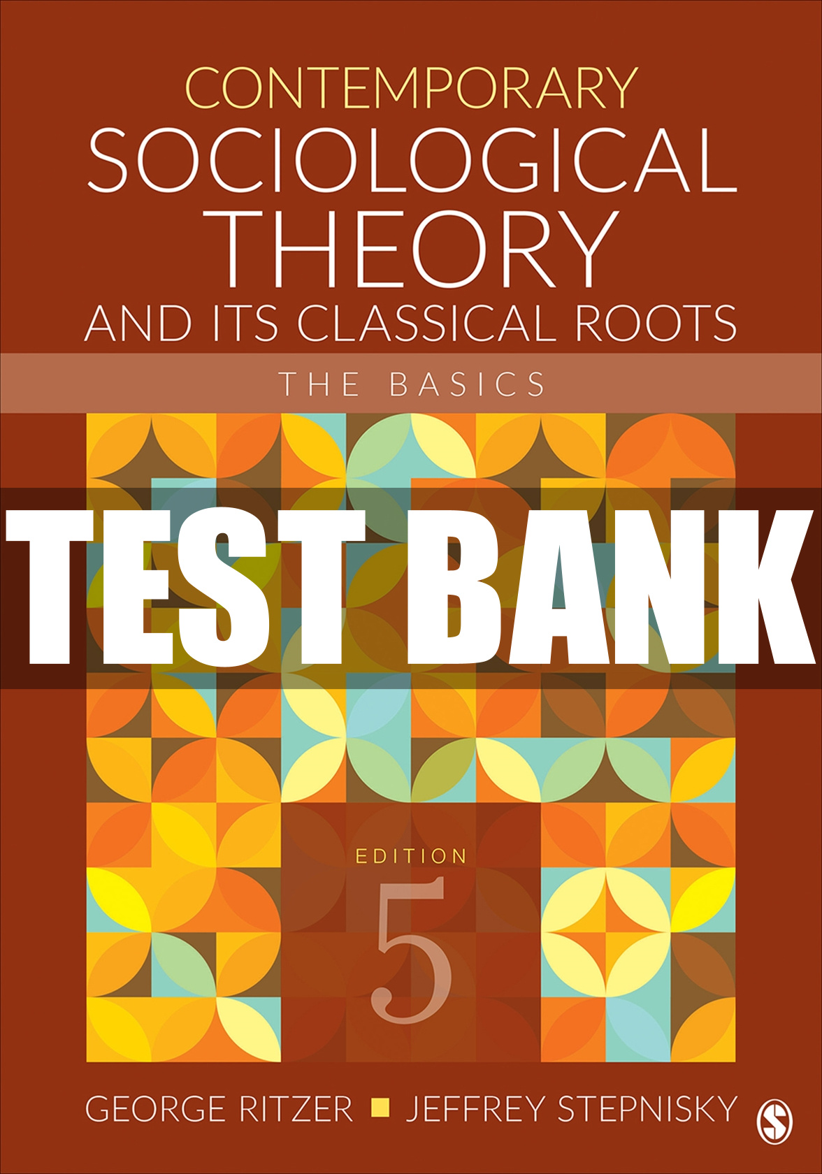 TEST BANK FOR CONTEMPORARY SOCIOLOGICAL THEORY AND ITS CLASSICAL ROOTS THE BASICS, 5TH EDITION, GEORGE RITZER, JEFFREY STEPNISKY