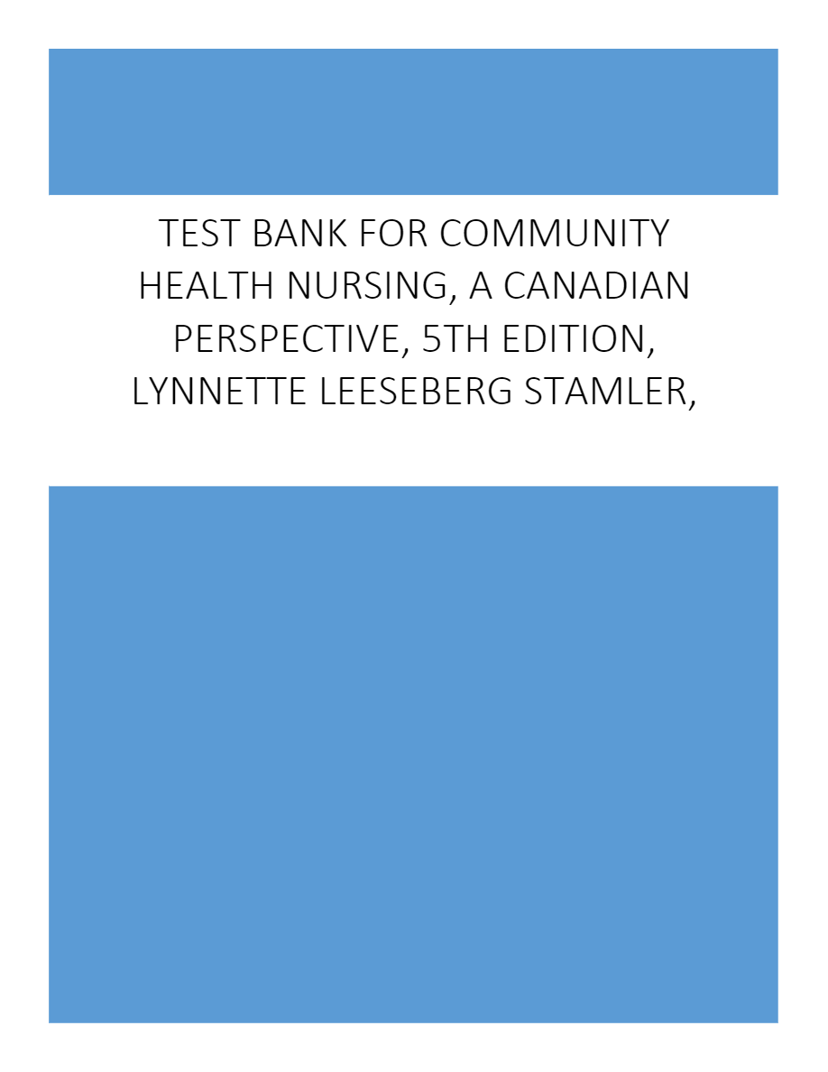 Community Health Nursing, A Canadian Perspective, 5th Edition, Stamler Questions and Answers
