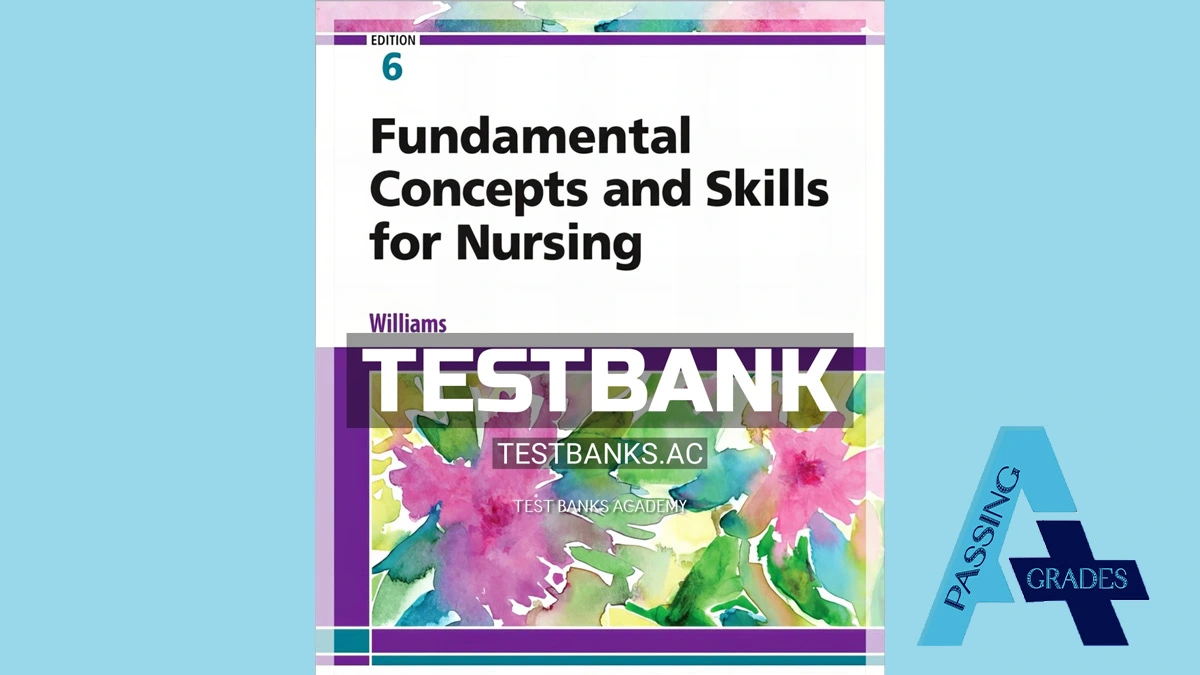 Test Bank for Fundamental Concepts and Skills for Nursing by Williams