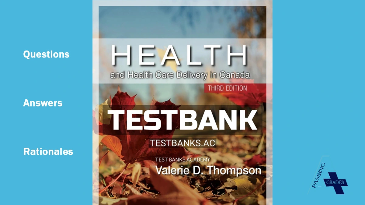 Test Bank For The Role of the Federal Government in Health Care Thompson Health and Health Care Delivery in Canada 3rd Edition