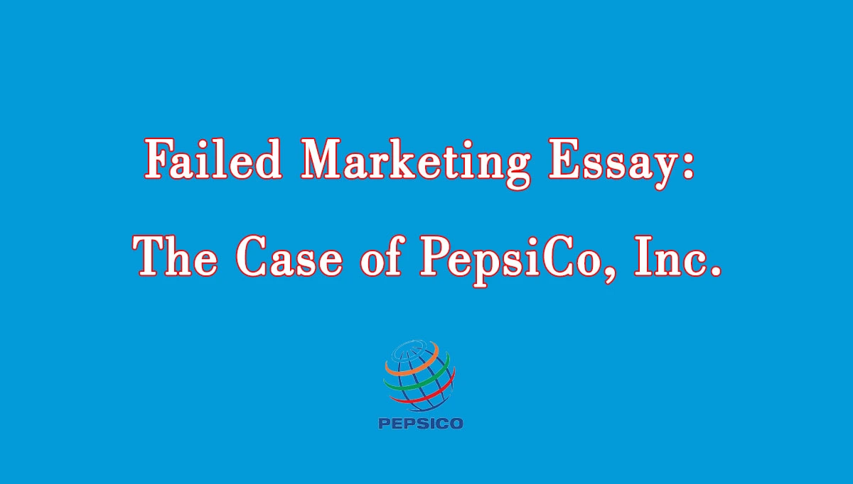 Failed Marketing Essay; The case of PepsiCo, Inc.