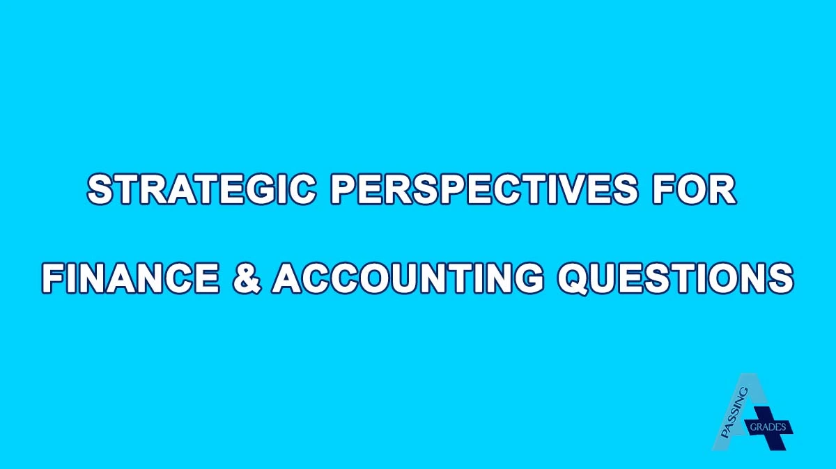 Portfolio Part 3 Strategic Proposal Report: Strategic Perspectives for Finance and Accounting Question